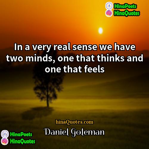 Daniel Goleman Quotes | In a very real sense we have